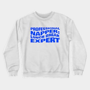 Professional Napper Lunch Break Expert Coworker Crewneck Sweatshirt